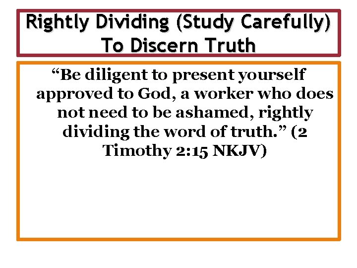 Rightly Dividing (Study Carefully) To Discern Truth “Be diligent to present yourself approved to