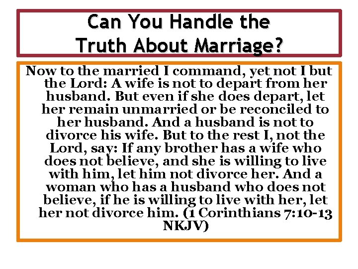 Can You Handle the Truth About Marriage? Now to the married I command, yet