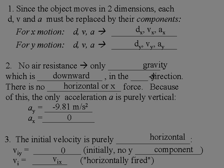 1. Since the object moves in 2 dimensions, each d, v and a must