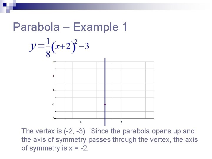 Parabola – Example 1 The vertex is (-2, -3). Since the parabola opens up