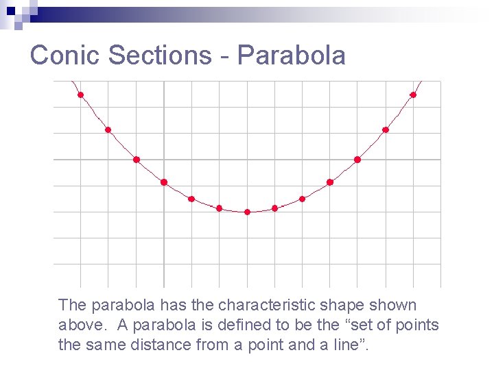 Conic Sections - Parabola The parabola has the characteristic shape shown above. A parabola Conic Sections - Parabola The parabola has the characteristic shape shown above. A parabola
