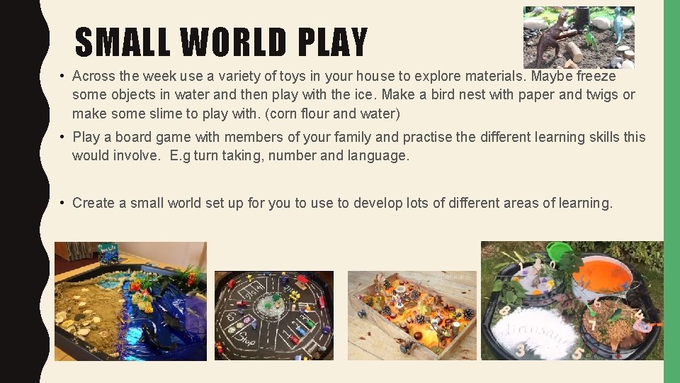 SMALL WORLD PLAY • Across the week use a variety of toys in your