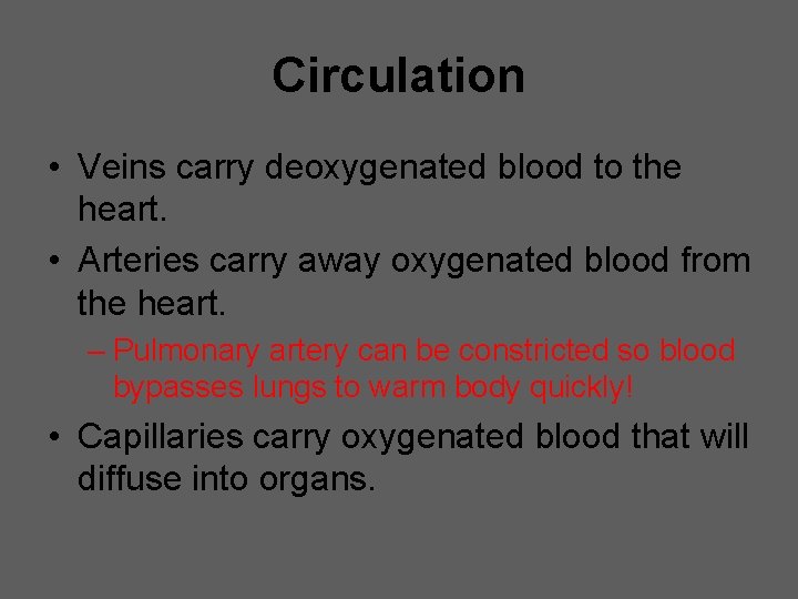 Circulation • Veins carry deoxygenated blood to the heart. • Arteries carry away oxygenated