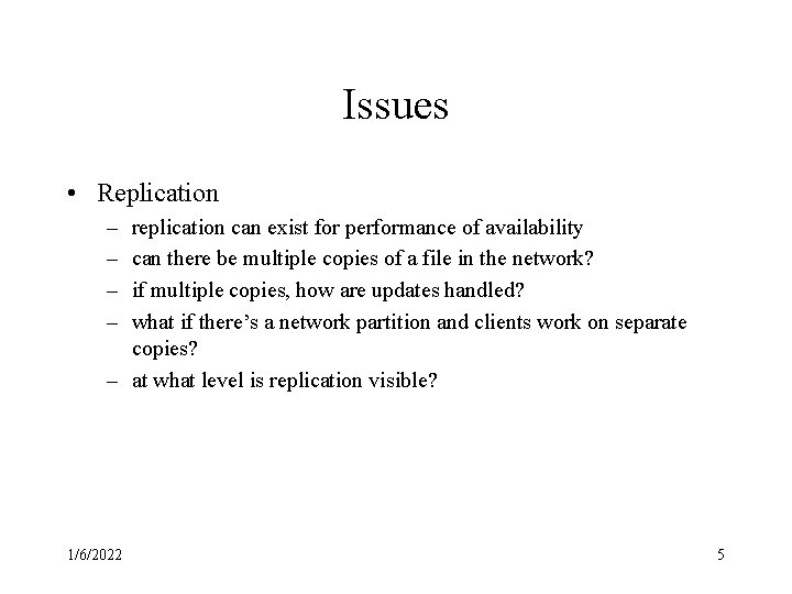 Issues • Replication – – replication can exist for performance of availability can there