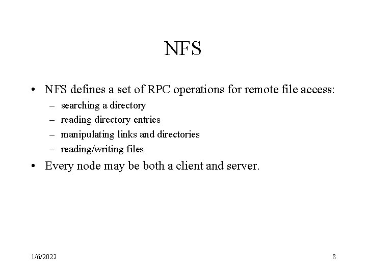 NFS • NFS defines a set of RPC operations for remote file access: –