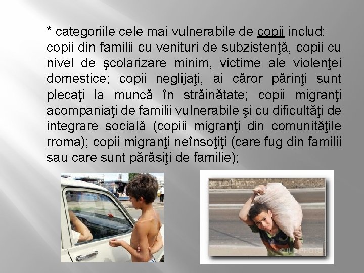 * categoriile cele mai vulnerabile de copii includ: copii din familii cu venituri de