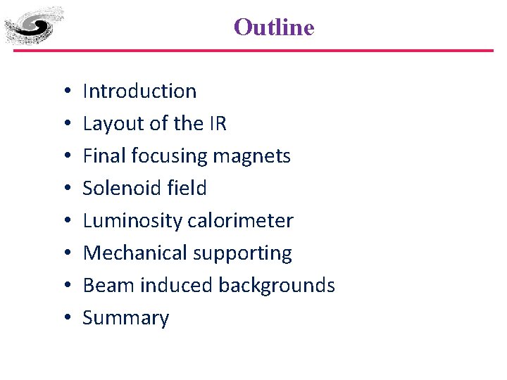 Outline • • Introduction Layout of the IR Final focusing magnets Solenoid field Luminosity