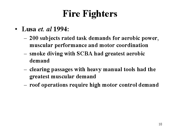 Fire Fighters • Lusa et. al 1994: – 200 subjects rated task demands for