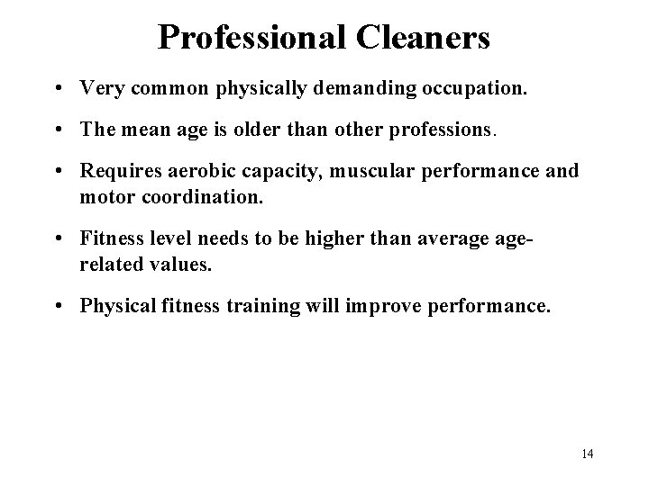 Professional Cleaners • Very common physically demanding occupation. • The mean age is older