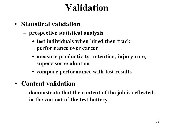 Validation • Statistical validation – prospective statistical analysis • test individuals when hired then