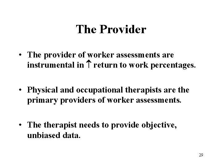 The Provider • The provider of worker assessments are instrumental in return to work