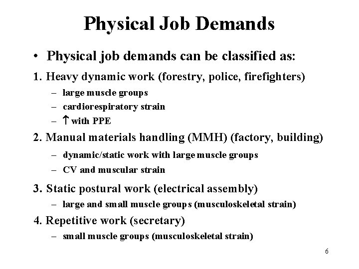 Physical Job Demands • Physical job demands can be classified as: 1. Heavy dynamic