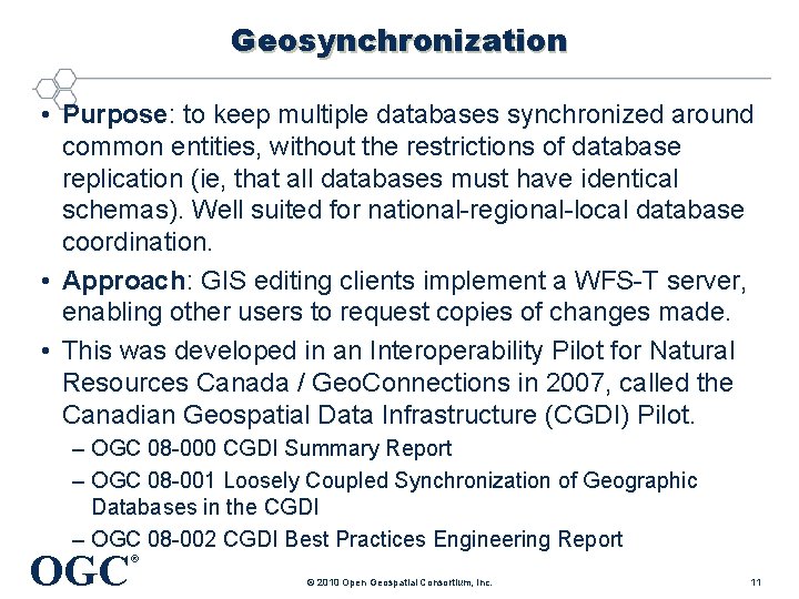 Geosynchronization • Purpose: to keep multiple databases synchronized around common entities, without the restrictions