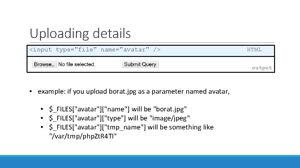 Uploading details <input type="file" name="avatar" /> HTML output • example: if you upload borat.