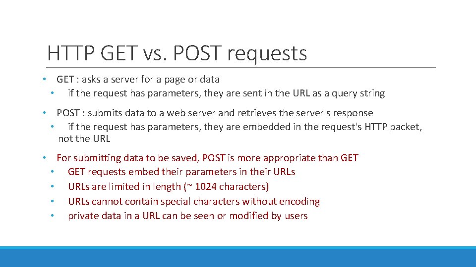 HTTP GET vs. POST requests • GET : asks a server for a page