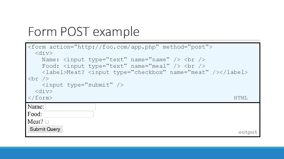 Form POST example <form action="http: //foo. com/app. php" method="post"> <div> Name: <input type="text" name="name"