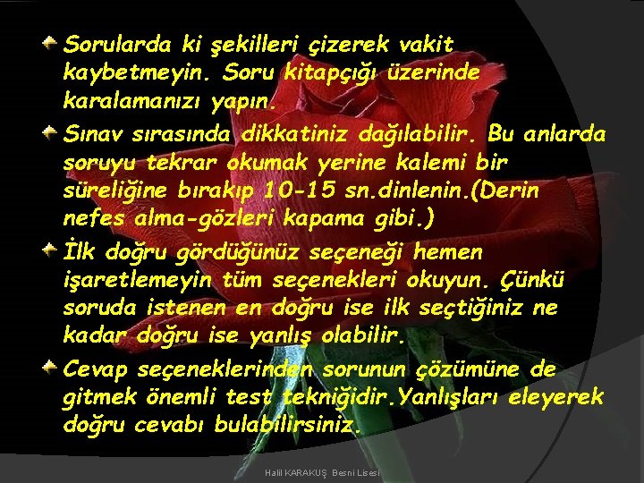 Sorularda ki şekilleri çizerek vakit kaybetmeyin. Soru kitapçığı üzerinde karalamanızı yapın. Sınav sırasında dikkatiniz