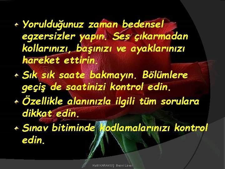 Yorulduğunuz zaman bedensel egzersizler yapın. Ses çıkarmadan kollarınızı, başınızı ve ayaklarınızı hareket ettirin. Sık