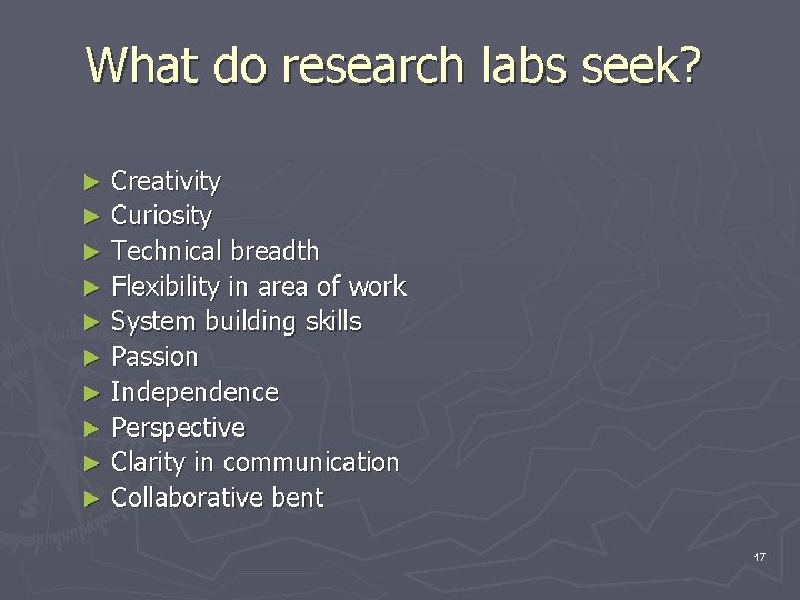 What do research labs seek? Creativity ► Curiosity ► Technical breadth ► Flexibility in