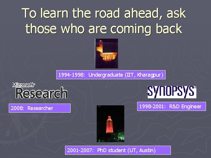 To learn the road ahead, ask those who are coming back 1994 -1998: Undergraduate