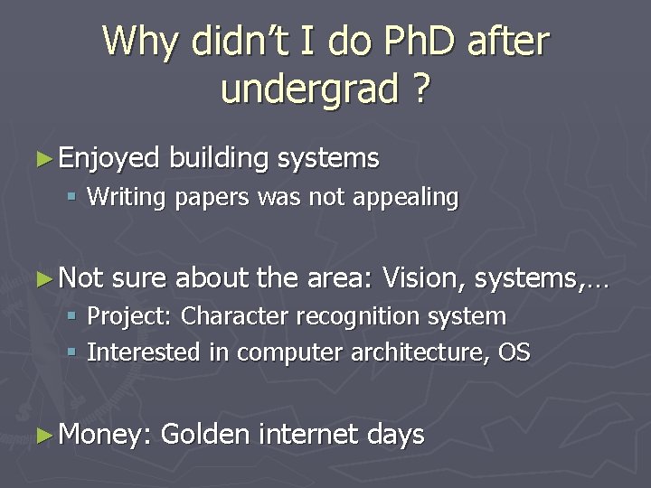 Why didn’t I do Ph. D after undergrad ? ► Enjoyed building systems §