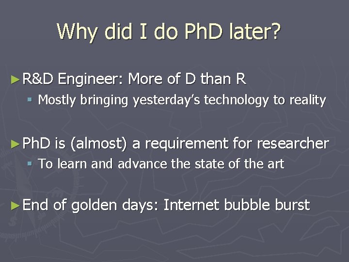 Why did I do Ph. D later? ► R&D Engineer: More of D than
