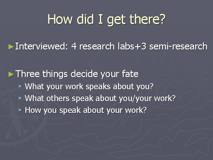 How did I get there? ► Interviewed: ► Three 4 research labs+3 semi-research things