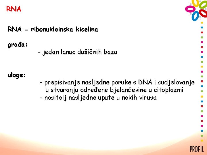 RNA = ribonukleinska kiselina građa: uloge: - jedan lanac dušičnih baza - prepisivanje nasljedne