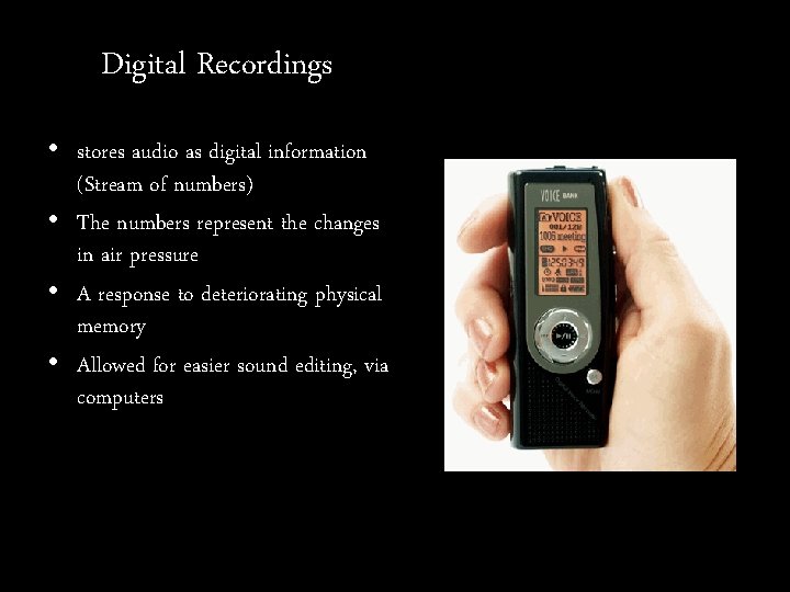 Digital Recordings • stores audio as digital information (Stream of numbers) • The numbers