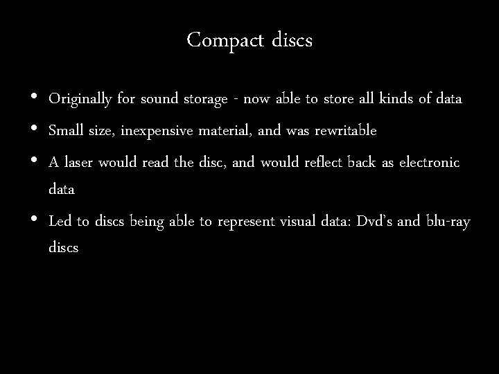 Compact discs • Originally for sound storage - now able to store all kinds