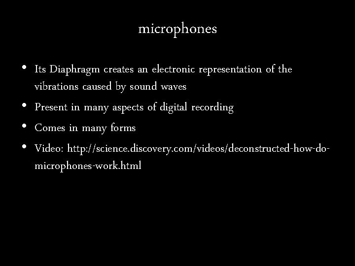 microphones • Its Diaphragm creates an electronic representation of the vibrations caused by sound