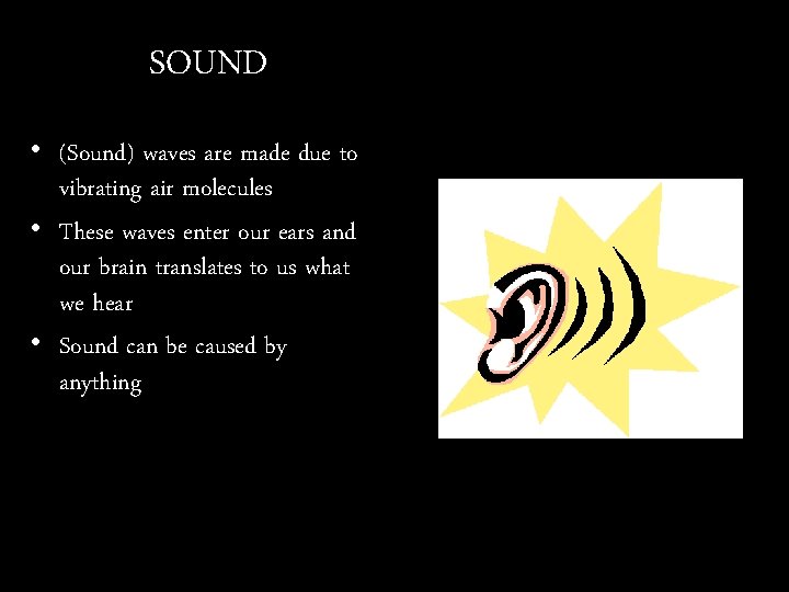 SOUND • (Sound) waves are made due to vibrating air molecules • These waves