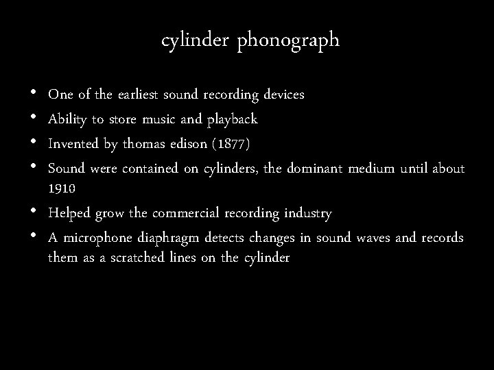 cylinder phonograph • • One of the earliest sound recording devices Ability to store