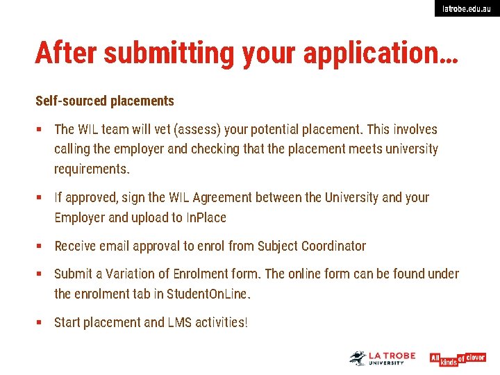 latrobe. edu. au After submitting your application… Self-sourced placements § The WIL team will