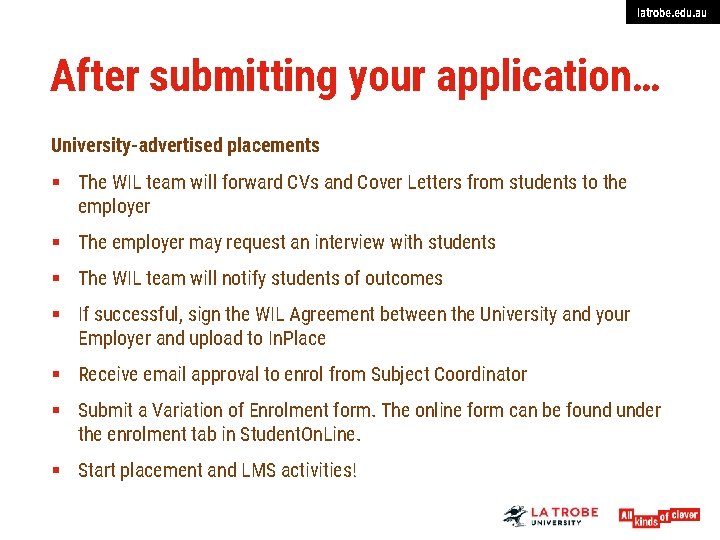 latrobe. edu. au After submitting your application… University-advertised placements § The WIL team will