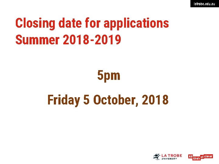 latrobe. edu. au Closing date for applications Summer 2018 -2019 5 pm Friday 5