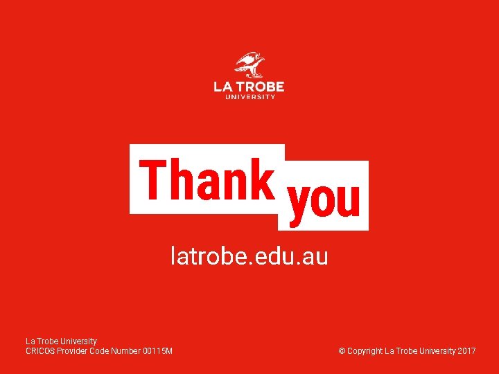 Thank you latrobe. edu. au La Trobe University CRICOS Provider Code Number 00115 M