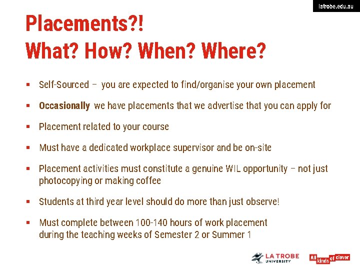 Placements? ! What? How? When? Where? latrobe. edu. au § Self-Sourced – you are