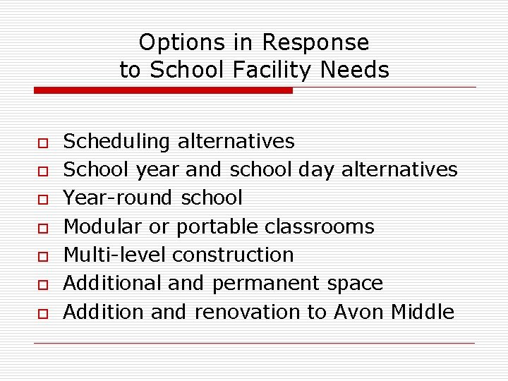 Options in Response to School Facility Needs o o o o Scheduling alternatives School