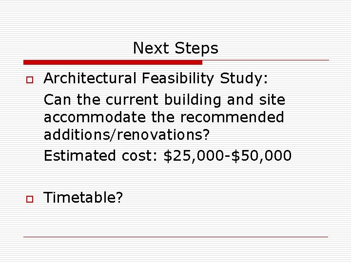 Next Steps o o Architectural Feasibility Study: Can the current building and site accommodate
