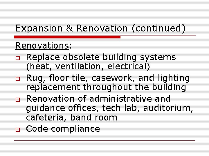 Expansion & Renovation (continued) Renovations: o Replace obsolete building systems (heat, ventilation, electrical) o