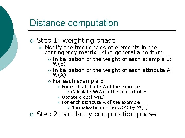 Distance computation ¡ Step 1: weighting phase l Modify the frequencies of elements in