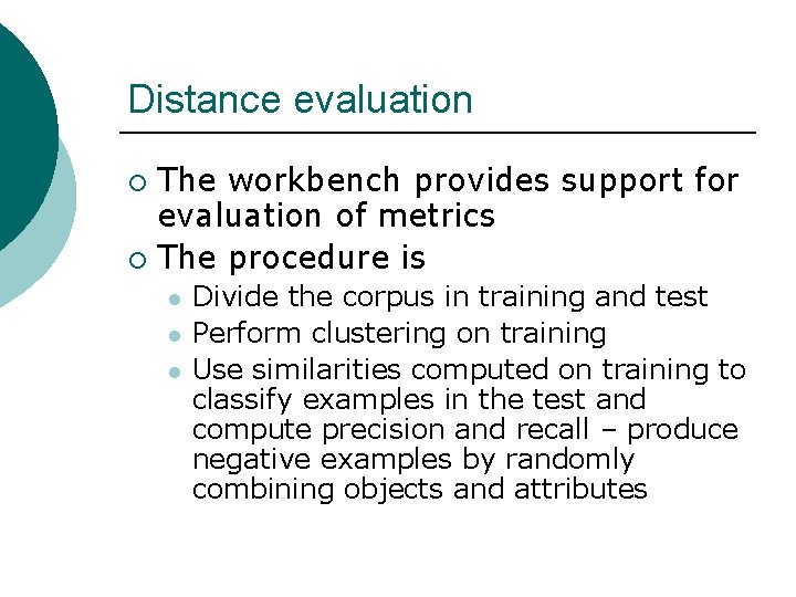 Distance evaluation The workbench provides support for evaluation of metrics ¡ The procedure is
