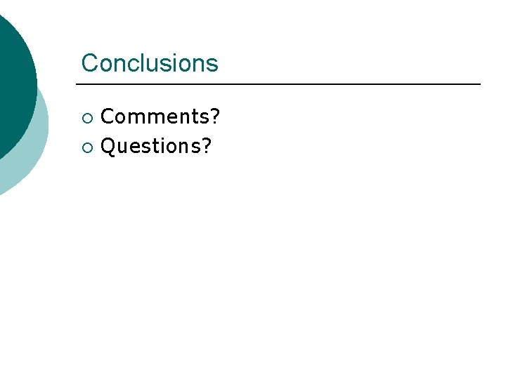 Conclusions Comments? ¡ Questions? ¡ 