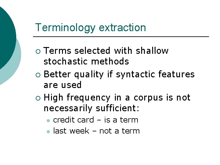 Terminology extraction Terms selected with shallow stochastic methods ¡ Better quality if syntactic features