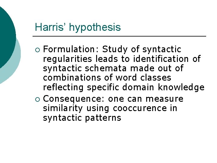 Harris’ hypothesis Formulation: Study of syntactic regularities leads to identification of syntactic schemata made