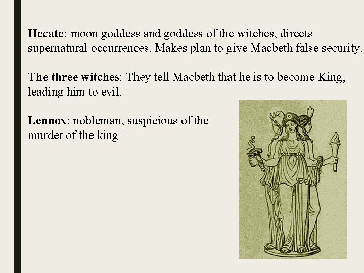 Hecate: moon goddess and goddess of the witches, directs supernatural occurrences. Makes plan to
