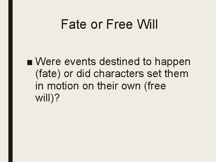 Fate or Free Will ■ Were events destined to happen (fate) or did characters