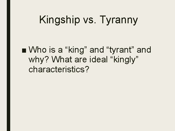 Kingship vs. Tyranny ■ Who is a “king” and “tyrant” and why? What are