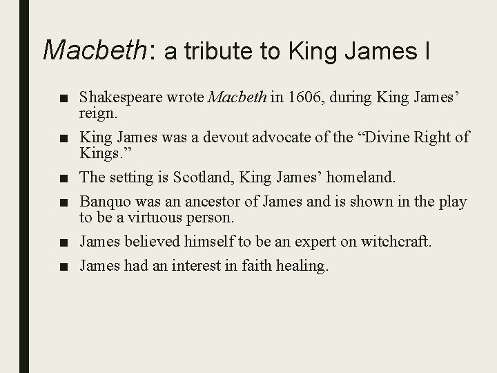 Macbeth: a tribute to King James I ■ Shakespeare wrote Macbeth in 1606, during